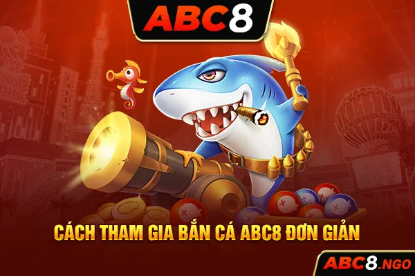 Cách tham gia bắn cá ABC8 đơn giản