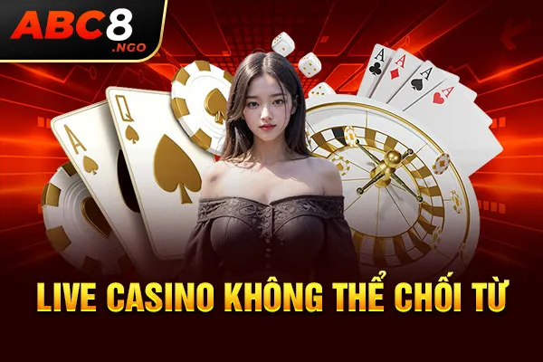 Live casino không thể chối từ