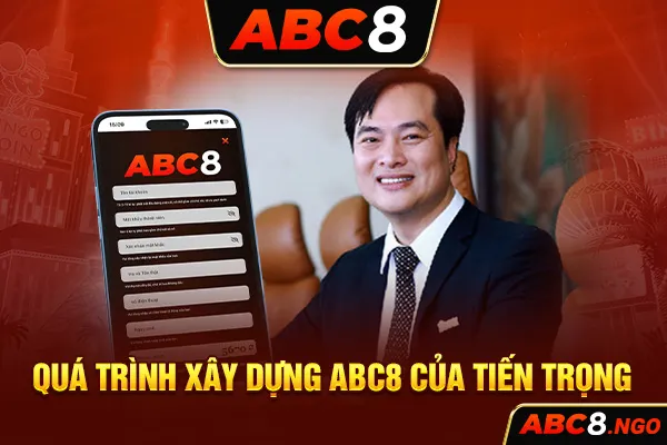 Quá trình xây dựng ABC8 của Tiến Trọng