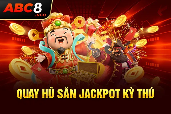 Quay hũ săn jackpot kỳ thú