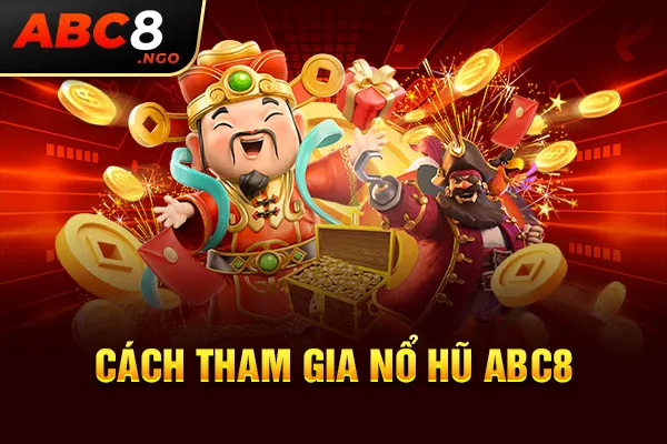 Cách tham gia nổ hũ ABC8