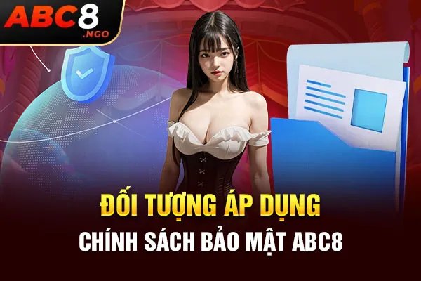 Đối tượng áp dụng chính sách bảo mật ABC8