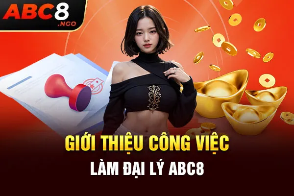 Giới thiệu công việc làm đại lý ABC8