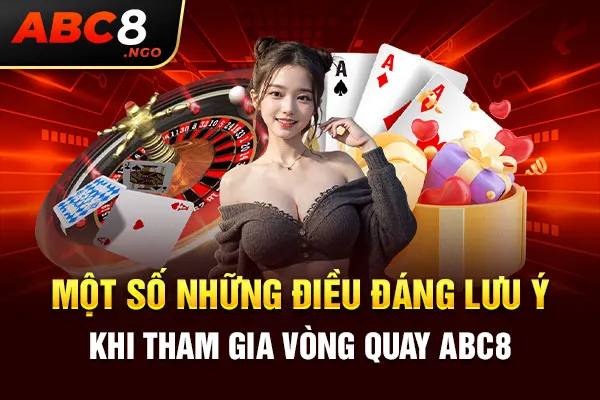 Một số những điều đáng lưu ý khi tham gia vòng quay ABC8