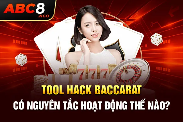 Tool hack baccarat có nguyên tắc hoạt động thế nào?